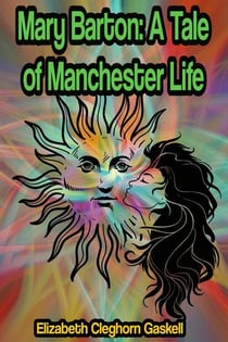 Mary Barton: A Tale of Manchester Life