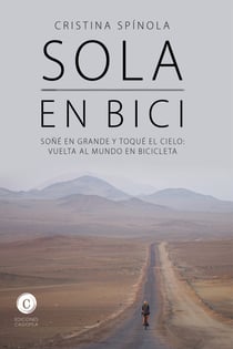 Sola en bici - Soñé en grande y toqué el cielo: vuelta al mundo en bicicleta