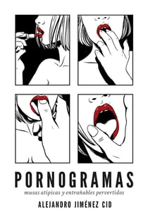 Pornogramas - Musas atípicas y entrañables pervertidos