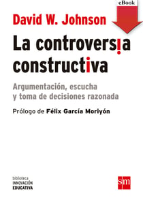 La controversia constructiva - Argumentación, escucha y toma de decisiones razonada