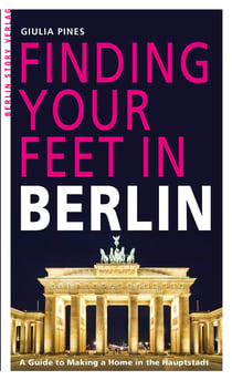 Finding Your Feet in Berlin - A Guide to Making a Home in the Hauptstadt