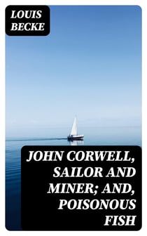 John Corwell, Sailor And Miner; and, Poisonous Fish - 1901