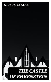 The Castle of Ehrenstein - Its Lords Spiritual and Temporal; Its Inhabitants Earthly and Unearthly