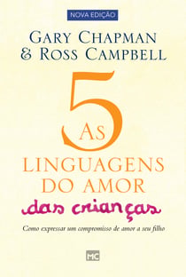 As 5 linguagens do amor das crianças - nova edição - Como expressar um compromisso de amor a seu filho