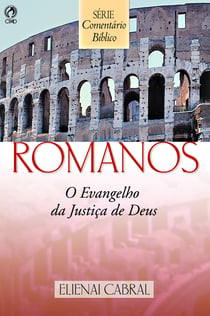Comentário Bíblico Romanos - O Evangelho da Justiça de Deus