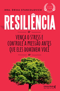 Resiliência - Vença o stress e controle a pressão antes que eles dominem você