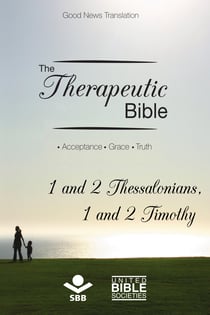 The Therapeutic Bible – 1 and 2 Thessalonians and 1 and 2 Timothy - Acceptance • Grace • Truth