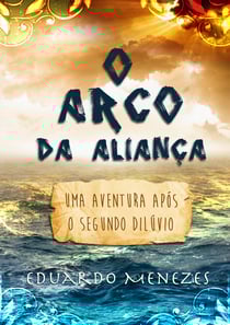 O Arco da Aliança - Uma aventura após o segundo dilúvio