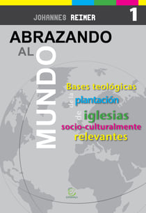Abrazando al mundo - Bases teológicas para la plantación de iglesias socioculturalmente relevantes