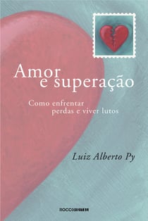 Amor e superação - Como enfrentar perdas e viver lutos