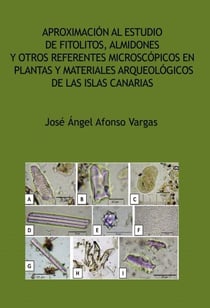 Aproximación al estudio de fitolitos, almidones y otros referentes microscópicos en plantas y materiales arqueológicos de las Islas Canarias