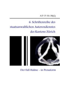 6. Schriftenreihe des staatsanwaltlichen Autorendienstes des Kantons Zürich - Der Fall Halme - in Prosaform -