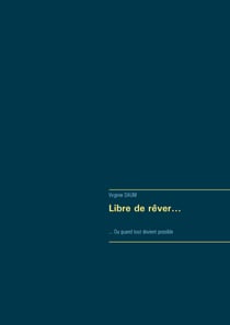 Libre de rêver... - ... Ou quand tout devient possible