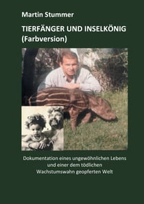 Tierfänger und Inselkönig (Farbversion) - Dokumentation eines ungewöhnlichen Lebens und einer dem tödlichen Wachstumswahn geopferten Welt