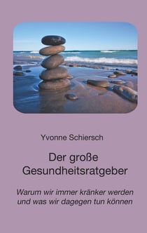 Der große Gesundheitsratgeber - Warum wir immer kränker werden und was wir dagegen tun können