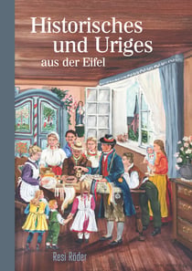 Historisches und Uriges aus der Eifel