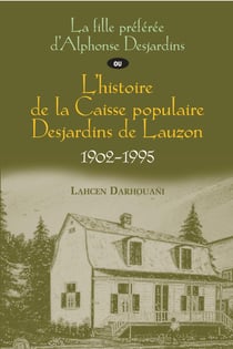 La fille préférée d’Alphonse Desjardins ou L’histoire de la Caisse populaire Desjardins de Lauzon, 1902-1995