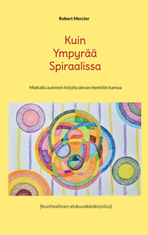 Kuin Ympyrää Spiraalissa - Matkalla autismin kirjolla olevan henkilön kanssa