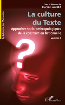 La culture du Texte - Approche socio-anthropologiques de la construction fictionnelle volume 2