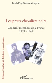 Les preux chevaliers noirs - Ces héros méconnus de la France (1939-1945)