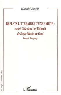 Reflets littéraires d'une amitié : - André Gide dans Les Thibault de Roger Martin du Gard - Essai de décryptage