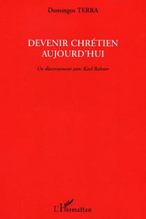 Devenir chrétien aujourd'hui - Un discernement avec Karl Rahner