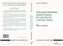 QUELQUES ÉNIGMES SCIENTIFIQUES DE L'ANTIQUITÉ A NOTRE TEMPS - ou Retour à Delphes