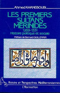 Les premiers sultans mérinides, 1269-1331 - Histoire politique et sociale