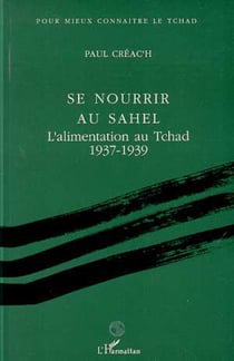 Se nourrir au Sahel - L'alimentation au Tchad 1937-1939