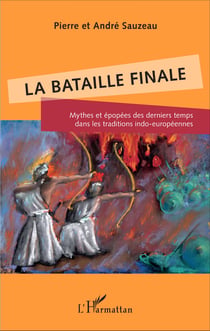 La bataille finale - Mythes et épopées des derniers temps dans les traditions indo-européennes