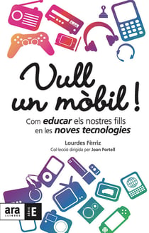Vull un mòbil! - Com educar els nostres fills en les noves tecnologies
