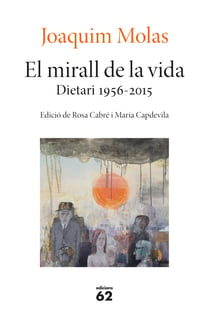 El mirall de la vida. Dietari 1956-2015 - Edició de Rosa Cabré i Maria Capdevila
