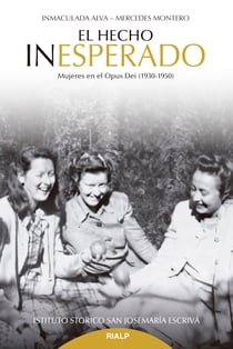 El hecho inesperado - Mujeres en el Opus Dei (1930-1950)