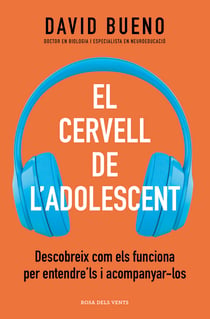 El cervell de l'adolescent - Descobreix com els funciona per entendre'ls i acompanyar-los