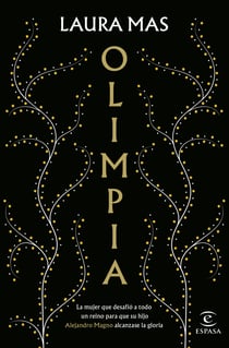 Olimpia - La mujer que desafió a todo un reino para que su hijo Alejandro Magno alcanzase la gloria