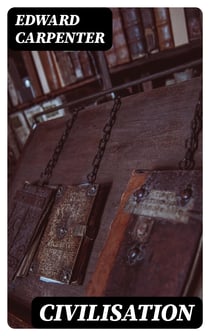 Civilisation - Its Cause and Cure; and Other Essays