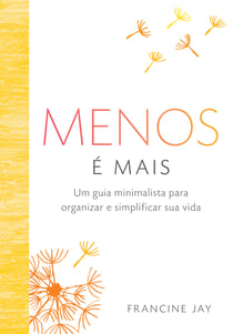 Menos é mais - Um guia minimalista para organizar e simplificar sua vida