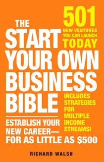 The Start Your Own Business Bible - 501 New Ventures You Can Launch Today
