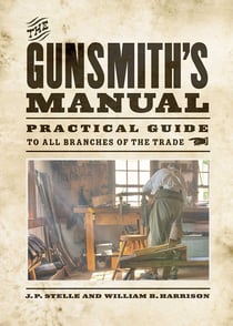 The Gunsmith's Manual - Practical Guide to All Branches of the Trade