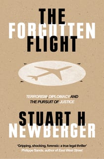 The Forgotten Flight - Terrorism, Diplomacy and the Pursuit of Justice