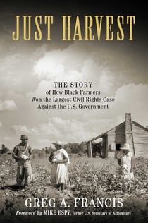 Just Harvest - The Story of How Black Farmers Won the Largest Civil Rights Case against the U.S. Government
