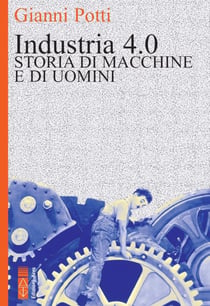 Industria 4.0 - Storia di macchine e di uomini