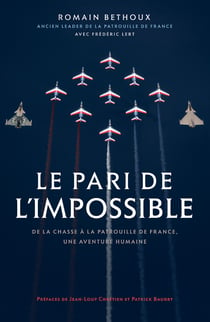 Le pari de l'impossible - De la chasse à la patrouille de France, une aventure humaine