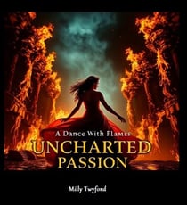 Unchartered Passion - A Dance With Flames