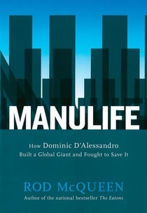 Manulife - How Domenic D'Alessandro Built A Global Giant And Fought To Save