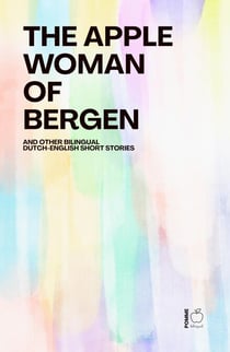 The Apple Woman of Bergen And Other Bilingual Dutch-English Short Stories