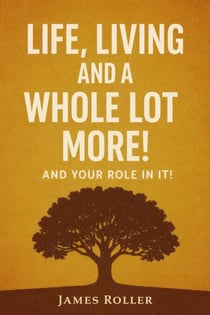 Life, Living and a Whole Lot More!