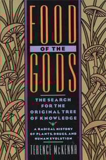 Food of the Gods - The Search for the Original Tree of Knowledge A Radical History of Plants, Drugs, and Human Evolution