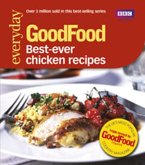 Good Food: Best Ever Chicken Recipes - Triple-tested Recipes
