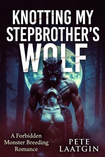 Knotting My Stepbrother’s Wolf - Moon-Knotted Steps, #1